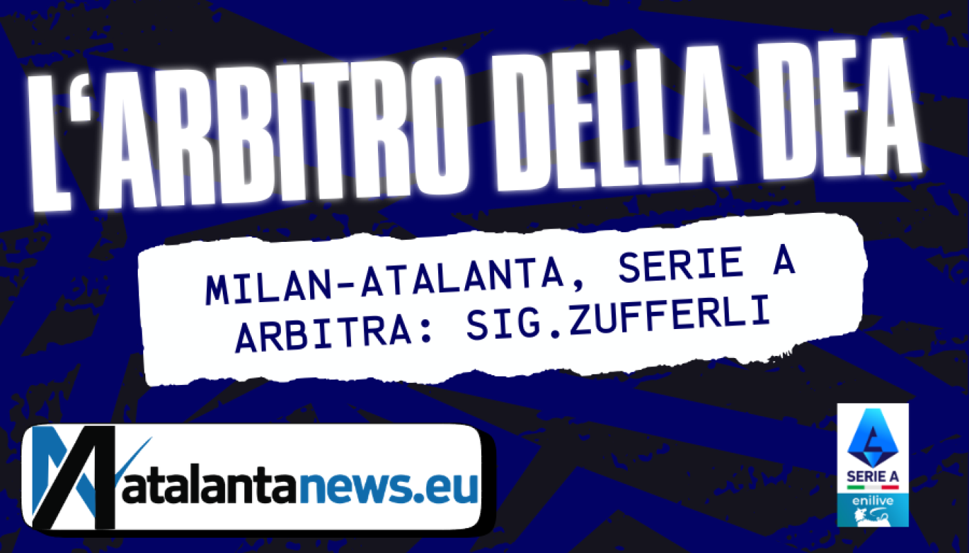 Milan Atalanta affidata all’arbitro signor Zufferli